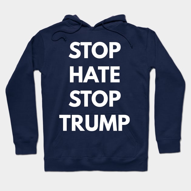 Stop Hate Stop Trump Hoodie by coffeeandwinedesigns